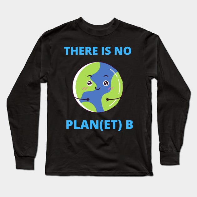 Earth There Is No Plan (et) B Climate Protection Planet Long Sleeve T-Shirt by T-Shirt Dealer